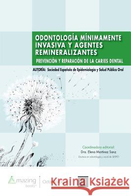 Odontología Mínimamente Invasiva Y Agentes Remineralizantes: Prevención Y Reparación de la Caries Dental Elena Martínez Sanz, Sespo 9788494752698 Amazing Books S.L.