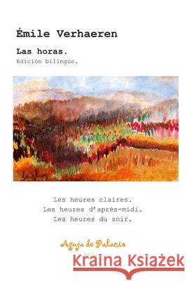 Las horas. Edición bilingüe.: Les heures claires. Les heures d'après-midi. Les heures du soir. Viera de Miguel, Manuel 9788494761324 Aguja de Palacio Ediciones