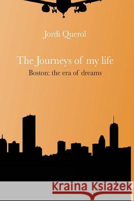 The journeys of my life: Boston: the era of dreams Querol, Jordi 9788494762703 Editorial La Vocal de Lis