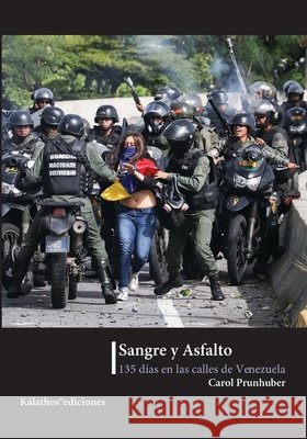 Sangre y asfalto, 135 días en las calles de Venezuela Socorro, Milagros 9788494768385 Kalathos Editorial
