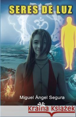 Seres de Luz: Gu?as espirituales Miguel ?ngel Segura 9788494835841