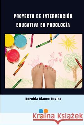 Proyecto de intervencion educativa en Podologia Blanco Rovira, Nereida 9788494849909 Proyecto Educa