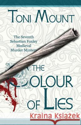 The Colour of Lies: A Sebastian Foxley Medieval Murder Mystery Toni Mount 9788494853920 Madeglobal Publishing