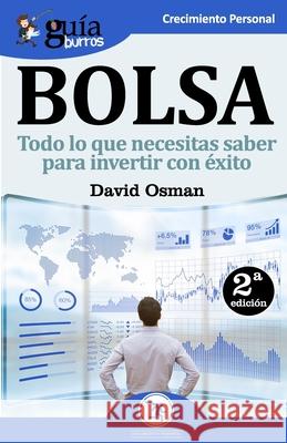 GuíaBurros Bolsa: Todo lo que necesitas saber para invertir con éxito Osman, David 9788494864384 Editatum