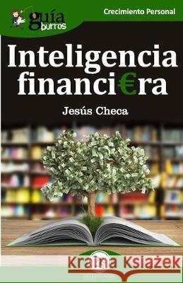 GuíaBurros Inteligencia financiera: El dinero no se gasta, se utiliza Checa, Jesús 9788494877636 Editatum