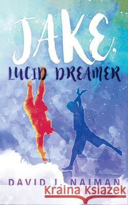 Jake, Lucid Dreamer David J Naiman 9788494878701 Kwill Books