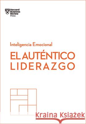 El Auténtico Liderazgo. Serie Inteligencia Emocional HBR (Authentic Leadership Spanish Edition): Duplica O Triplica Tus Ingresos Con Un Poderoso Métod Harvard Business Review 9788494949302 Reverte Management