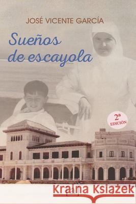 Sueños de escayola: Segunda edición ilustrada Torrijos, José Vicente García 9788494951862