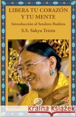 Libera tu coraz?n y tu mente S. S. Kyabgon Gongma Sakya T. Rimpoche 9788495094483 Ediciones Amara