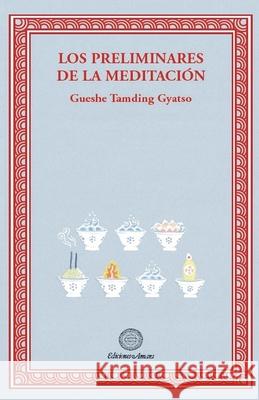 Los preliminares de la meditacion Gueshe Tamding Gyatso 9788495094759 Ediciones Amara