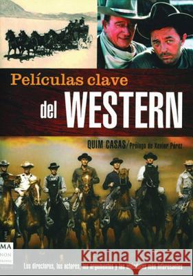 Peliculas Clave del Western Quim Casas 9788496222885