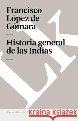 Historia General de Las Indias Francisco Lope 9788496290136 Linkgua