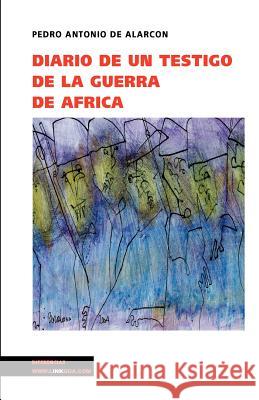 Diario de Un Testigo de la Guerra de África Alarcón, Pedro Antonio de 9788496290181