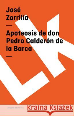 Apoteosis de Don Pedro Caldern de la Barca Jose Zorrilla 9788496290525 Linkgua