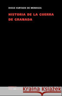 Historia de la Guerra de Granada Diego Hurtad 9788496290624 Linkgua S.L.