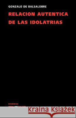 Relación Auténtica de Las Idolatrías Balsalobre, Gonzalo De 9788496290839 Linkgua S.L.