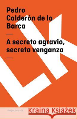 A Secreto Agravio, Secreta Venganza Calderón de la Barca, Pedro 9788496290938