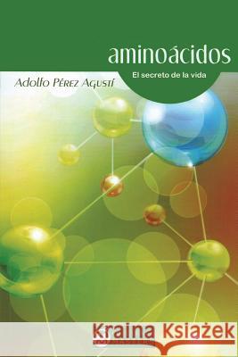 Aminoácidos: El secreto de la vida Perez Agusti, Adolfo 9788496319479 Ediciones Masters