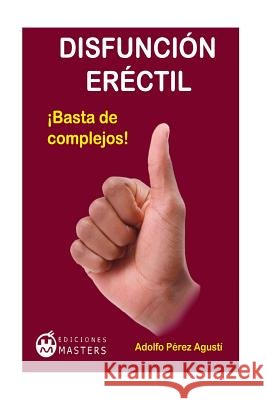 Disfunción eréctil: ¡Basta de complejos! Perez Agusti, Adolfo 9788496319660