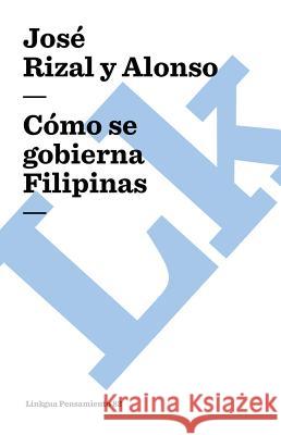 Cómo Se Gobierna Filipinas Rizal Y. Alonso, José 9788496428010