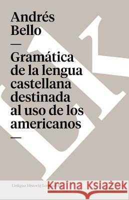 Gramática de la Lengua Castellana Destinada Al USO de Los Americanos Bello, Andrés 9788496428829