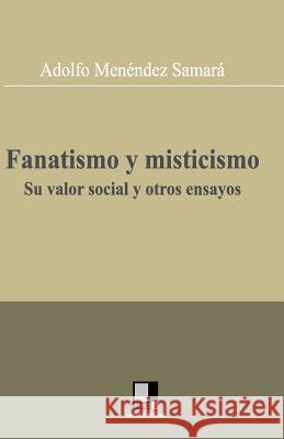 Fanatismo y misticismo. Su valor social y otros ensayos Menendez Samara, Adolfo 9788496875074 Editorial Doble J, S.L.