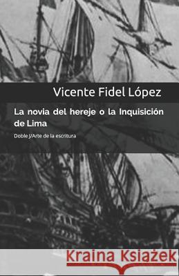 La Novia del Hereje O La Inquisición de Lima Lopez, Vicente Fidel 9788496875128 Editorial Doble J, S.L.