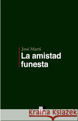 La amistad funesta Marti, Jose 9788496875289