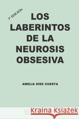 Los Laberintos de la Neurosis Obsesiva: 3a edición Díez Cuesta, Amelia 9788497552059 978-84-9755-205-9