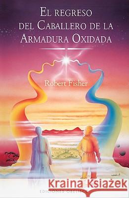 El Regreso del Caballero de la Armadura Oxidada = The Knight in Rusty Armour, Part II Robert Fisher 9788497776639