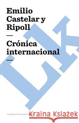 Crónica Internacional Castelar y. Ripoll, Emilio 9788498160062 Linkgua S.L.