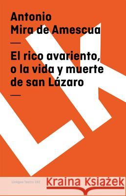 El Rico Avariento, O La Vida Y Muerte de San Lázaro Mira De Amescua, Antonio 9788498160871