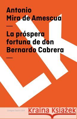 La Próspera Fortuna de Don Bernardo de Cabrera Mira De Amescua, Antonio 9788498160994 Linkgua S.L.