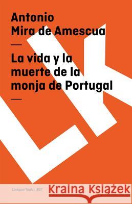 La Vida Y La Muerte de la Monja de Portugal Mira De Amescua, Antonio 9788498161021