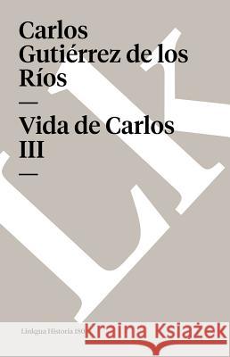 Vida de Carlos III Carlos Gutirre 9788498161502 Linkgua S.L.