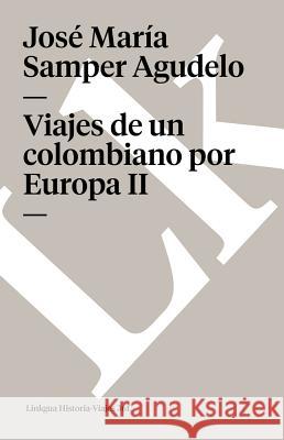 Viajes de un Colombiano Por Europa II Jose Maria Sampe 9788498161557 Linkgua