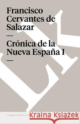 Crónica de la Nueva España I Cervantes De Salazar, Francisco 9788498162110 Linkgua S.L.