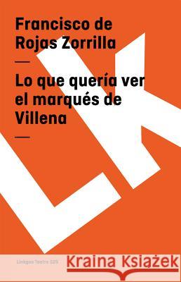 Lo Que Quería Ver El Marqués de Villena Rojas Zorrilla, Francisco De 9788498162288 Linkgua S.L.