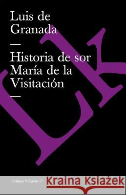 Historia de Sor María de la Visitación Granada, Luis De 9788498163445 Linkgua