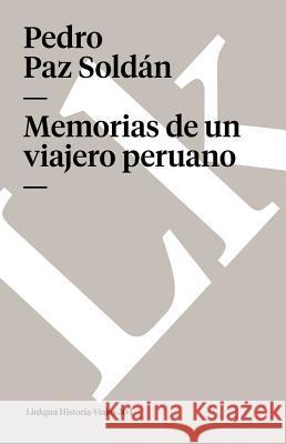Memorias de Un Viajero Peruano Pedro Pa 9788498164626 Linkgua S.L.