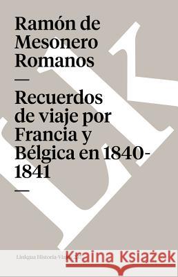 Recuerdos de Viaje Por Francia Y Bélgica En 1840-1841 Mesonero Romanos, Ramón de 9788498164640