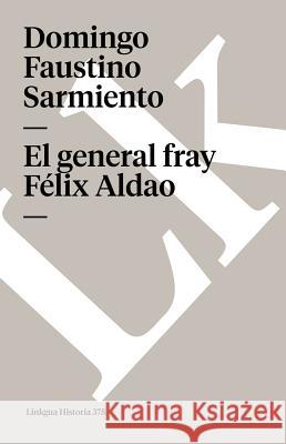 El General Fray Félix Aldao Sarmiento, Domingo Faustino 9788498164664