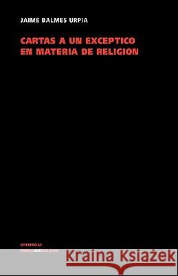 Cartas a Un Escéptico En Materia de Religión Balmes, Jaime 9788498165517 Linkgua S.L.