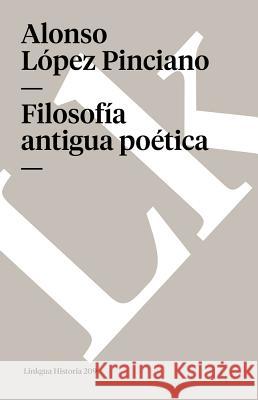 Filosofía Antigua Poética López Pinciano, Alonso 9788498165975 Linkgua S.L.