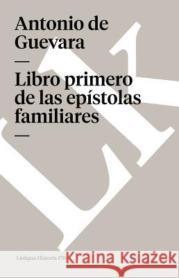 Libro Primero de Las Epístolas Familiares Guevara, Antonio De 9788498166897