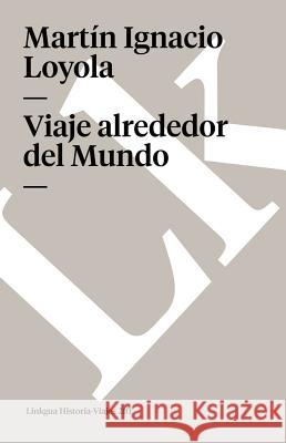 Viaje Alrededor del Mundo Martin Ignacio Loyola 9788498166965 Linkgua