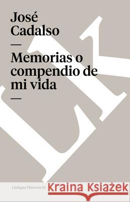 Memorias O Compendio de Mi Vida Jose Cadalso 9788498168013 Linkgua