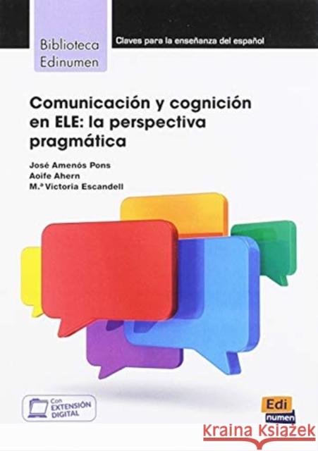 Comunicacion y cognicion en ELE: La Perspectiva Pragmatica Victorai Escandell, Aoife Ahern, Jose Amenos Pons 9788498489347 Editorial Edinumen