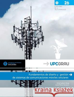 Fundamentos de Diseno y Gestion de Sistemas de Comunicaciones Moviles Celulares Oriol Sallent Roig Jordi Perez Romero (Universitat Politecn  9788498804812 Edicions Upc