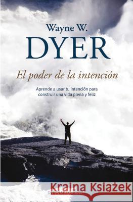El Poder de la Intencion / The Power of Intention Wayne Dyer 9788499083254 Debolsillo